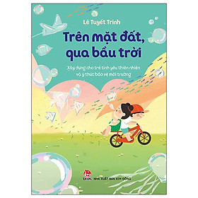 Trên Mặt Đất, Qua Bầu Trời: Xây Dựng Cho Trẻ Tình Yêu Thiên Nhiên Và Ý Thức Bảo Vệ Môi Trường