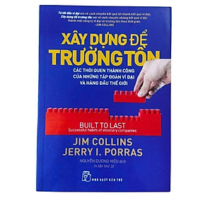 Xây Dựng Để Trường Tồn (Built to Last) – Jim Collins | Bí Quyết Thành Công Bền Vững Của Các Tập Đoàn Vĩ Đại