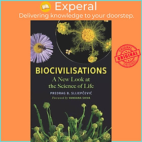 Sách - Biocivilisations - A New Look at the Science of Life by Predrag B. Slijepcevic (UK edition, paperback)
