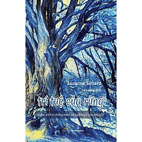 Trí Tuệ Của Rừng - Khám Phá Trí Thông Minh Và Ngôn Ngữ Của Loài Cây - Suzanne Simard - Thiện Tri Thức