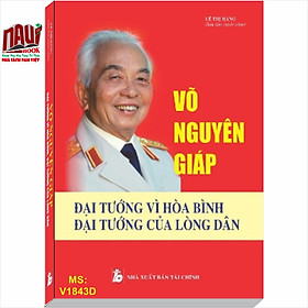 Võ Nguyên Giáp - Đại Tướng Vì Hòa Bình, Đại Tướng Của Lòng Dân