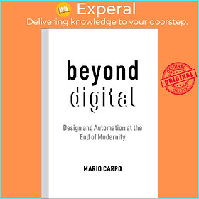 Hình ảnh Sách - Beyond Digital : Design and Automation at the End of Modernity by Mario Carpo (US edition, paperback)