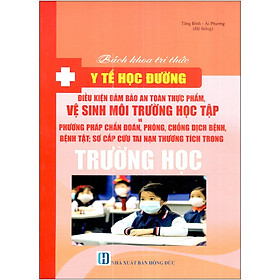 Nơi bán Bách Khoa Tri Thức Y Tế Học Đường_Điều Kiện Đảm Bảo An Toàn Thực Phẩm, Vệ Sinh Môi Trường Học Tập - Giá Từ -1đ