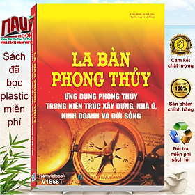 Sách La Bàn Phong Thủy - Ứng Dụng Phong Thủy Trong Kiến Trúc Xây Dựng, Nhà Ở, Kinh Doanh và Đời Sống -V1866T