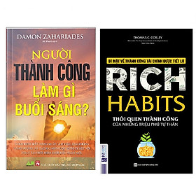 Combo Người Thành Công Làm Gì Buổi Sáng+Rich Habits - Thói Quen Thành Công Của Những Triệu Phú Tự Thân