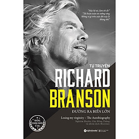 Tự Truyện Richard Branson: Đường Ra Biển Lớn (Tái Bản 2020)