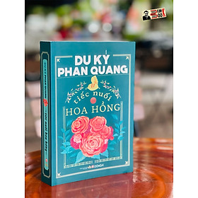 DU KÝ PHAN QUANG - TIẾC NUỐI HOA HỒNG – bìa mềm minh họa màu – Đông A