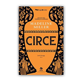 Sách - Circe - Tiểu thuyết mới của Madeline Miller - tác giả của Trường ca Achilles - Kim Đồng Sach24h