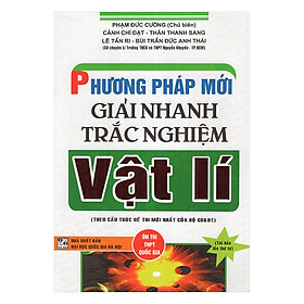 Phương Pháp Mới Giải Nhanh Trắc Nghiệm Vật Lí Theo Cấu Trúc Đề Thi Mới