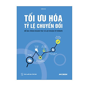 Tối Ưu Hóa Tỷ Lệ Chuyển Đổi - Để Gia Tăng Doanh Thu Và Lợi Nhuận Từ Website