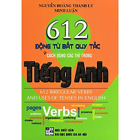 Sách - 612 Động Từ Bất Quy Tắc Và Cách Dùng Các Thì Trong Tiếng Anh - Hồng Ân