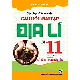 Hướng Dẫn Trả Lời Câu Hỏi Và Bài Tập Địa Lí Lớp 11 - Bám Sát SGK Kết Nối Tri Thức Với Cuộc Sống - Hồng Ân - Li Jing