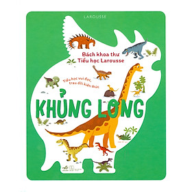 Bách Khoa Thư Tiểu Học Larousse - Khủng Long (Bìa cứng)