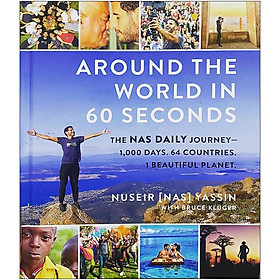 [Download Sách] Around the World in 60 Seconds: The Nas Daily Journey - 1,000 Days. 64 Countries. 1 Beautiful Planet.