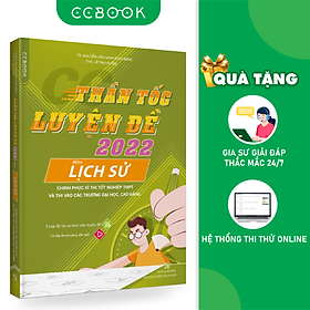 [Download Sách] Sách - CC thần tốc luyện đề 2022 môn Lịch sử - Ôn thi tốt nghiệp THPT - Luyện thi đại học - Chính hãng CCbook