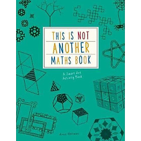 Sách - This is Not Another Maths Book : A smart art activity book by Anna Weltman (UK edition, paperback)