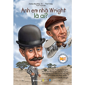 [Download Sách] Bộ Sách Chân Dung Những Người Thay Đổi Thế Giới - Anh em nhà Wright Là Ai? (Tái Bản) (Tặng kèm Tickbook)