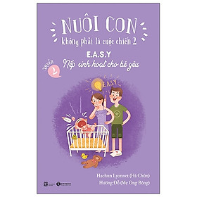 Nuôi con không phải là cuộc chiến 2 Quyển 2 - Easy nếp sinh hoạt cho bé yêu