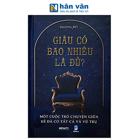 Sách - Giàu Có Bao Nhiêu Là Đủ? - Một Cuộc Trò Chuyện Giữa Kẻ Đã Có Tất Cả Và Vũ Trụ - Bìa Cứng - Phương Bùi