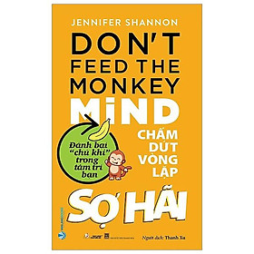 Chấm Dứt Vòng Lặp Sợ Hãi - Don't Feed the Monkey Mind