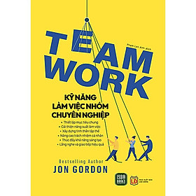 Teamwork - Kỹ Năng Làm Việc Nhóm Chuyên Nghiệp - Jon Gordon - Phạm Lan Anh dịch - (bìa mềm)