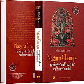 Nagara Champa - Những Phác Thảo Về Lịch Sử Và Nền Văn Minh - Đổng Thành Danh - (bìa mềm)