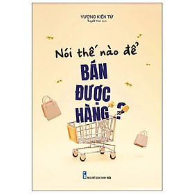 Sách Nói Thế Nào Để Bán Được Hàng