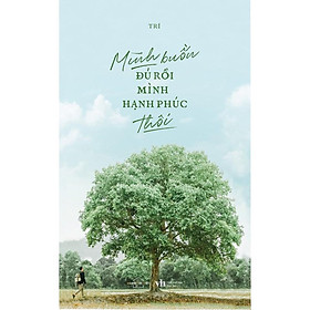 Sách - Mình Buồn Đủ Rồi, Mình Hạnh Phúc Thôi! (tặng kèm bookmark)