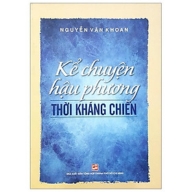 Sách Kể Chuyện Hậu Phương Thời Kháng Chiến