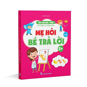 101 Câu Hỏi Đáp Rèn Luyện Trí Thông Minh - Mẹ Hỏi Bé Trả Lời Trọn Bộ Tặng Bút Bay Mực (Bộ 3 quyển lẻ tuỳ chọn)