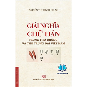 Giải nghĩa chữ Hán trong thơ Đường và thơ trung đại Việt Nam - Nhà Sách Hồng Ân
