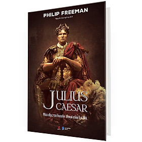 Julius Caesar - Nhà Độc Tài Huyền Thoại Của La Mã (Bìa Cứng)