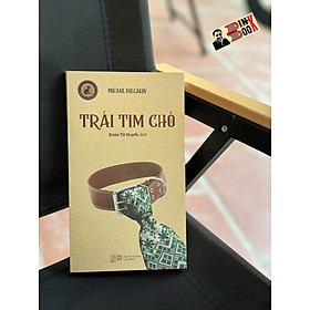 TRÁI TIM CHÓ - Mikhail Bulgacov – Đoàn Tử Huyến dịch - Đông Tây