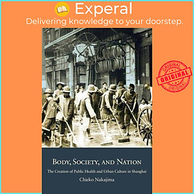 Sách - Body, Society, and Nation - The Creation of Public Health and Urban Cu by Chieko Nakajima (UK edition, hardcover)