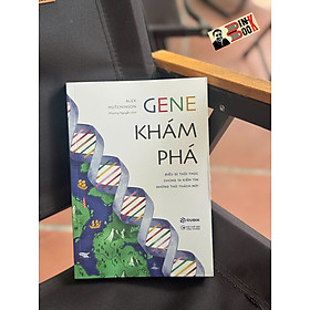 GENE KHÁM PHÁ - Alex Hutchinson - Phương Nguyễn dịch – Rubik Việt Nam