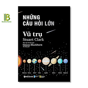 Sách - Những Câu Hỏi Lớn - Vũ Trụ - Stuart Clark - Chu Giang dịch - Alpha Books