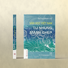 Văn Học Việt Nam Từ Những Mảnh Ghép (Bìa mềm)