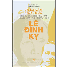 Sách Trăm năm một thuở: Giáo sư – Nhà giáo nhân dân Nhà lý luận – Phê bình văn học Lê Đình Kỵ - Luận sư Bhadantacariya Buddhaghosa