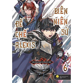 Sách - Biên Niên Sử Đế Chế Alexis – Kiêu Hùng Rung Chuyển Đất Trời (Tập 6) (tặng kèm bookmark)