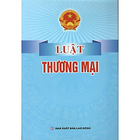 LUẬT THƯƠNG MẠI (HIỆN HÀNH)