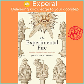 Sách - The Experimental Fire - Inventing English Alchemy, 1300-1700 by Jennifer M Rampling (UK edition, paperback)