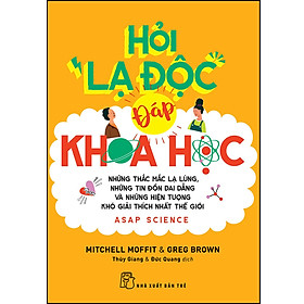 Hỏi lạ độc - Đáp khoa học: những thắc mắc lạ lùng, những tin đồn dai dẳng và những hiện tượng khó giải thích nhất thế giới (NXB Trẻ)