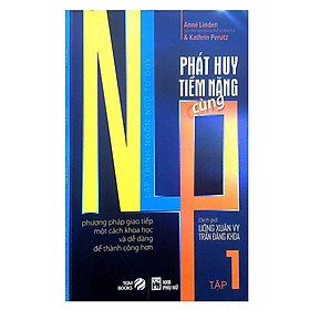 Nơi bán Phát Huy Tiềm Năng Cùng NLP: Làm Thế Nào Để Giao Tiếp Tốt Hơn Và Thành Công Hơn Một Cách Khoa Học Và Dễ Dàng (Tập 1) - Giá Từ -1đ