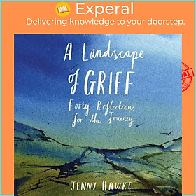 Sách - A Landscape of Grief : Forty reflections for the journey by Jenny Hawke (UK edition, hardcover)