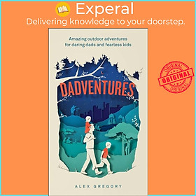 Sách - Dadventures - Amazing Outdoor Adventures for Daring Dads and Fearless Kid by Alex Gregory (UK edition, hardcover)