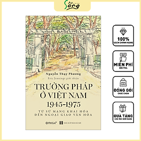 Ảnh bìa Trường Pháp Tại Việt Nam 1945-1975: Từ Sứ Mạng Khai Hóa Đến Ngoại Giao Văn Hóa