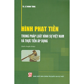 [Download Sách] Hình Phạt Tiền Trong Pháp Luật Hình Sự Việt Nam Và Thực Tiễn Áp Dụng (Sách Chuyên Khảo)