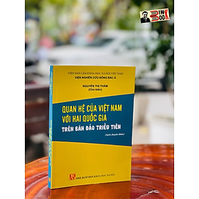 (Sách chuyên khảo) QUAN HỆ CỦA VIỆT NAM VỚI HAI QUỐC GIA TRÊN BÁN ĐẢO TRIỀU TIÊN – NXB Khoa Học Xã Hội