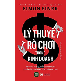 Sách - Lý Thuyết Trò Chơi Trong Kinh Doanh - Simon Sinek - New York Times Bestselling Author - 1980 Books