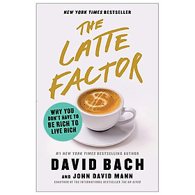 [Download Sách] The Latte Factor: Why You Don't Have to Be Rich to Live Rich